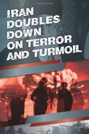 Iran Doubles Down on Terror and Turmoil