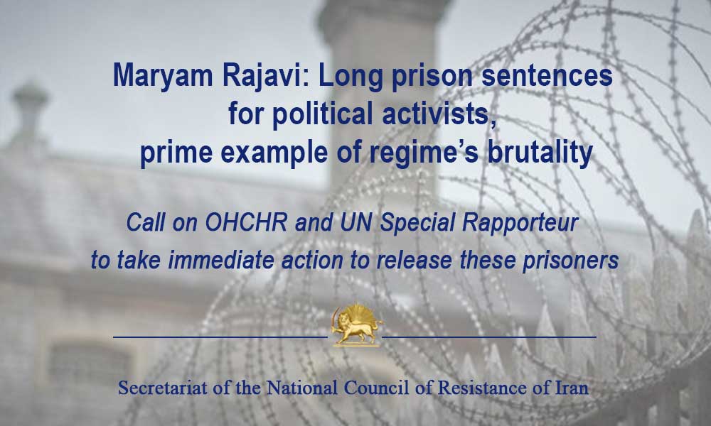 Maryam-Rajavi-Long-prison-sentences-for-political-activists-prime-example-of-regime’s-brutality Maryam Rajavi: Long prison sentences for political activists, prime example of regime’s brutality