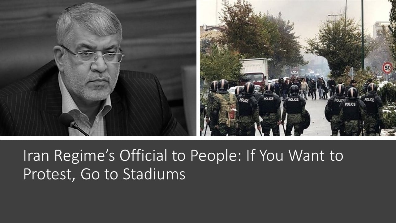 If You Want to Protest, Go to Stadiums! top official in the Iranian capital said on Friday, as the regime seeks ways to prevent calls for regime change spilling onto the streets of Iranian cities. Iran Regime’s Official to People: If You Want to Protest, Go to Stadiums